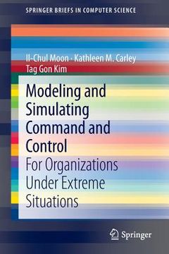 portada Modeling and Simulating Command and Control: For Organizations Under Extreme Situations (en Inglés)