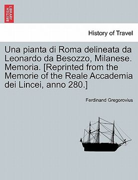 portada Una Pianta Di Roma Delineata Da Leonardo Da Besozzo, Milanese. Memoria. [reprinted from the Memorie of the Reale Accademia Dei Lincei, Anno 280.] (en Italiano)