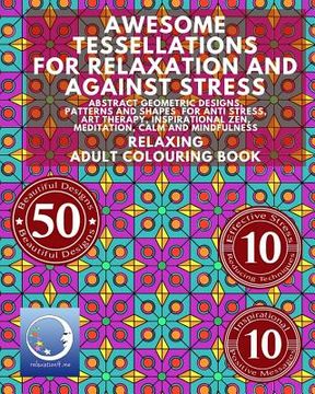 portada RELAXING Adult Colouring Book: Awesome Tessellations For Relaxation And Against Stress - Abstract Geometric Designs, Patterns And Shapes For Relaxati (en Inglés)