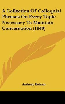 portada a collection of colloquial phrases on every topic necessary to maintain conversation (1840) (en Inglés)