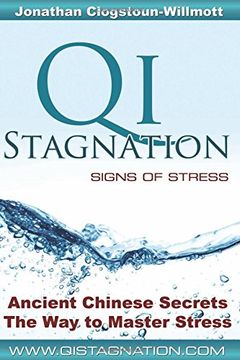 portada Qi Stagnation - Signs of Stress: Putting Chinese Medicine Into English This Book Explains Stress From its Earliest Appearance Right Through to Severe. Has Been in Development for 3000 Years. 