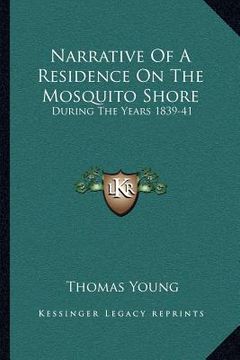 portada narrative of a residence on the mosquito shore: during the years 1839-41: with an account of truxillo, and the adjacent islands of bonacca and roatan (en Inglés)