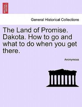 portada the land of promise. dakota. how to go and what to do when you get there. (in English)