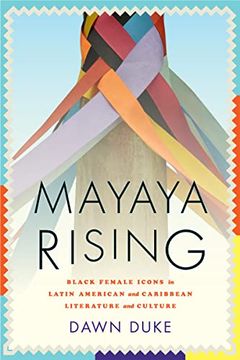 portada Mayaya Rising: Black Female Icons in Latin American and Caribbean Literature and Culture 