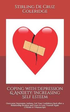 portada Coping with Depression & Anxiety: Increasing Self Esteem: Overcome Depression, Sadness, Get Your Confidence Back after a Relationship Breakup and Lear (in English)