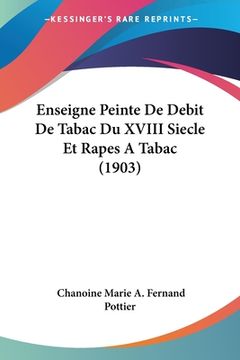portada Enseigne Peinte De Debit De Tabac Du XVIII Siecle Et Rapes A Tabac (1903) (en Francés)