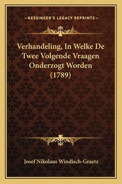 portada Verhandeling, In Welke De Twee Volgende Vraagen Onderzogt Worden (1789)