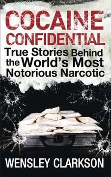 Cocaine Confidential: True Stories Behind the World's Most Notorious Narcotic (en Inglés)