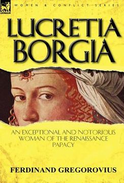 portada lucretia borgia: an exceptional and notorious woman of the renaissance papacy (en Inglés)