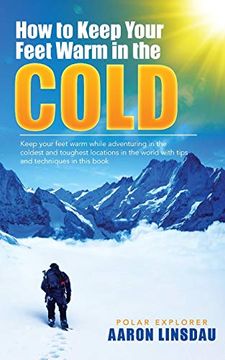portada How to Keep Your Feet Warm in the Cold: Keep Your Feet Warm in the Toughest Locations on Earth (Adventure) (en Inglés)