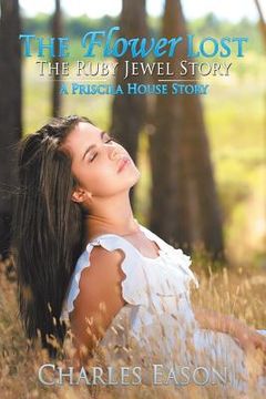 portada The Flower Lost - The Ruby Jewel Story: A Priscila House Story (en Inglés)