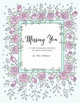 portada Missing You: An Adult Coloring Book for Grief, Loss and Comfort (en Inglés)