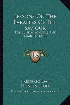 portada lessons on the parables of the saviour: for sunday schools and families (1846) (in English)