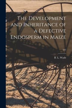 portada The Development and Inheritance of a Defective Endosperm in Maize; 197 (in English)