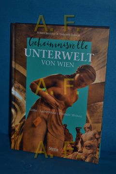 portada Geheimnisvolle Unterwelt von Wien: Keller - Labyrinthe - Fremde Welten (en Alemán)