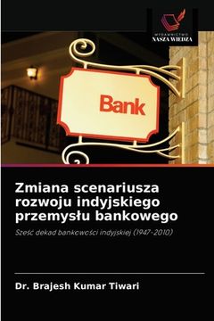 portada Zmiana scenariusza rozwoju indyjskiego przemyslu bankowego (en Polaco)