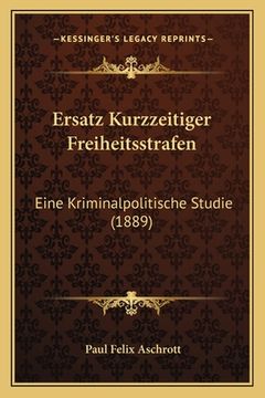 portada Ersatz Kurzzeitiger Freiheitsstrafen: Eine Kriminalpolitische Studie (1889) (en Alemán)
