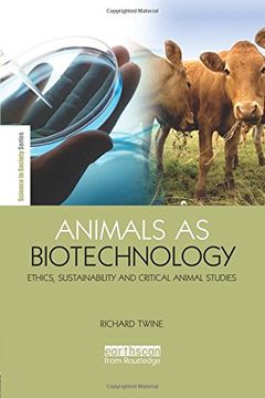 portada Animals as Biotechnology: Ethics, Sustainability and Critical Animal Studies (The Earthscan Science in Society Series) (en Inglés)