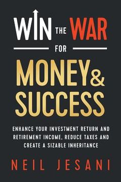 portada Win the War for Money and Success: Enhance Your Investment Return and Retirement Income, Reduce Taxes and Create a Sizable Inheritance (en Inglés)