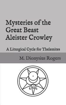 portada Mysteries of the Great Beast Aleister Crowley: A Liturgical Cycle for Thelemites (in English)
