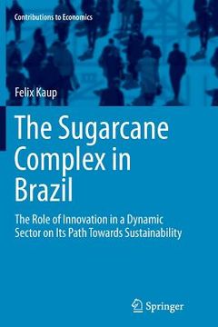 portada The Sugarcane Complex in Brazil: The Role of Innovation in a Dynamic Sector on Its Path Towards Sustainability (in English)
