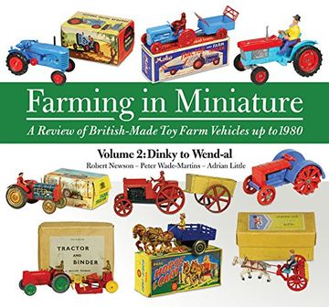 portada Farming in Miniature: A Review of British-Made Toy Farm Vehicles Up to 1980: Volume 2 Dinky to Wend-Al (in English)