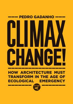 portada Climax Change! How Architecture Must Transform in the age of Ecological Emergency (en Inglés)