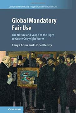 portada Global Mandatory Fair Use: The Nature and Scope of the Right to Quote Copyright Works: 56 (Cambridge Intellectual Property and Information Law, Series Number 56) (in English)