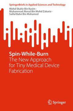 portada Spin-While-Burn: The New Approach for Tiny Medical Device Fabrication (en Inglés)