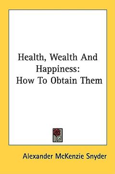 portada health, wealth and happiness: how to obtain them