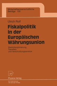 portada fiskalpolitik in der europaischen wahrungsunion: marktdisziplinierung, transfers und verschuldungsanreize (in German)