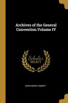 portada Archives of the General Convention.Volume IV (in English)