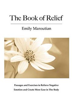 portada The Book of Relief: Passages and Exercises to Relieve Negative Emotion and Create More Ease in the Body (en Inglés)