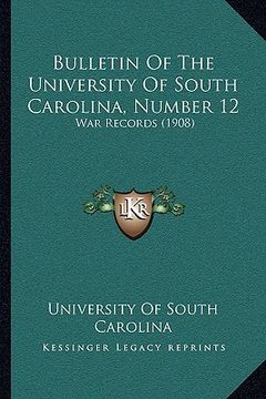 portada bulletin of the university of south carolina, number 12: war records (1908) (en Inglés)
