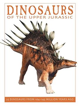 portada Dinosaurs of the Upper Jurassic: 25 Dinosaurs from 164--145 Million Years Ago (The Firefly Dinosaur Series)