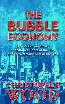 portada the bubble economy: japan ` s extraordinary speculative boom of the ` 80s and the dramatic bust of the ` 90s (in English)