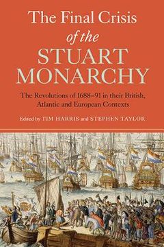 portada the final crisis of the stuart monarchy: the revolutions of 1688-91 in their british, atlantic and european contexts (en Inglés)