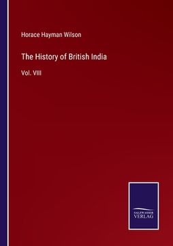 portada The History of British India: Vol. VIII (en Inglés)