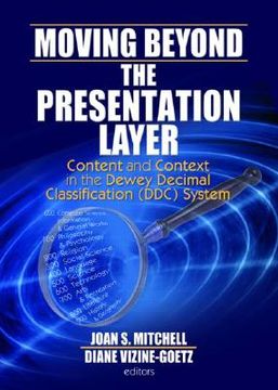 portada moving beyond the presentation layer: content and context in the dewey decimal classification (ddc) system (en Inglés)