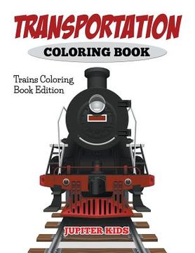 portada Transportation Coloring Book: Trains Coloring Book Edition (en Inglés)