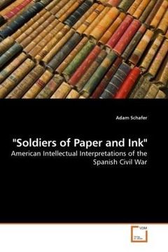 portada "Soldiers of Paper and Ink": American Intellectual Interpretations of the Spanish Civil War