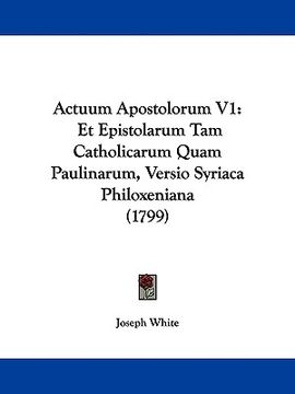 portada actuum apostolorum v1: et epistolarum tam catholicarum quam paulinarum, versio syriaca philoxeniana (1799) (en Inglés)