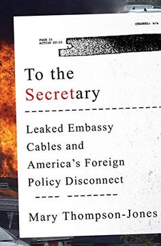 portada To the Secretary: Leaked Embassy Cables and America's Foreign Policy Disconnect (in English)