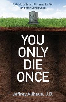portada You Only Die Once: A Guide to Estate Planning for You and Your Loved Ones (in English)