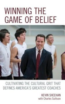 portada Winning the Game of Belief: Cultivating the Cultural Grit that Defines America's Greatest Coaches (in English)