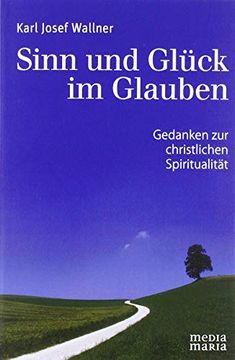 portada Sinn und Glück im Glauben: Gedanken zur Christlichen Spiritualität (en Alemán)