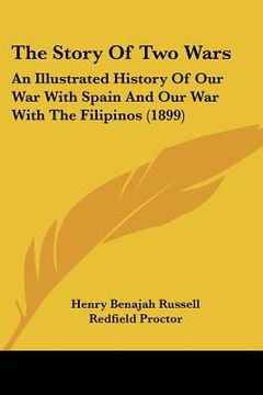 portada the story of two wars: an illustrated history of our war with spain and our war with the filipinos (1899) (in English)