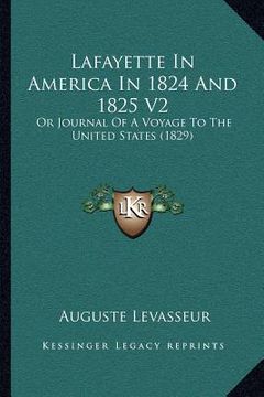 portada lafayette in america in 1824 and 1825 v2: or journal of a voyage to the united states (1829) (en Inglés)