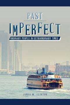 portada Past Imperfect: Ordinary People in Extraordinary Times (en Inglés)