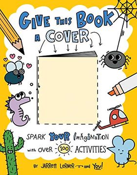 portada Give This Book a Cover: Spark Your Imagination With Over 100 Activities (en Inglés)